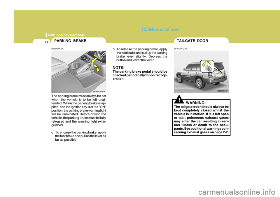 Hyundai Terracan 2006 Owners Manual 1CONTROLS AND EQUIPMENT
78
o To release the parking brake, applythe foot brake and pull up the parking brake lever slightly. Depress the button and lower the lever.
NOTE: The parking brake pedal shoul Hyundai Terracan 2006 Owners Manual 1CONTROLS AND EQUIPMENT
78
o To release the parking brake, applythe foot brake and pull up the parking brake lever slightly. Depress the button and lower the lever.
NOTE: The parking brake pedal shoul