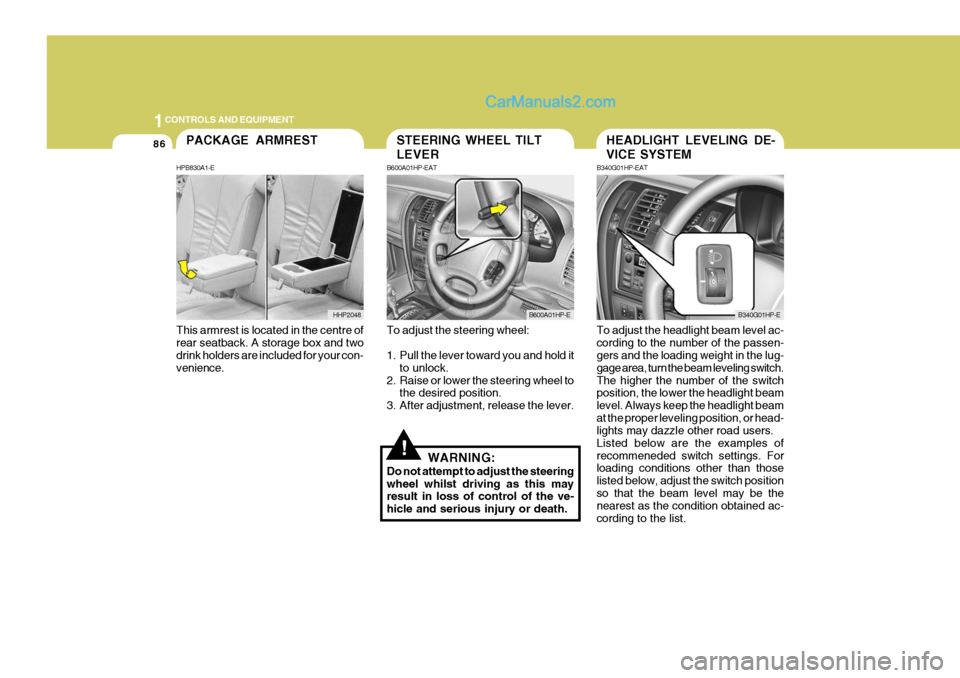 Hyundai Terracan 2006 Owners Manual 1CONTROLS AND EQUIPMENT
86
!
To adjust the steering wheel:
1. Pull the lever toward you and hold it
to unlock.
2. Raise or lower the steering wheel to the desired position.
3. After adjustment, relea Hyundai Terracan 2006 Owners Manual 1CONTROLS AND EQUIPMENT
86
!
To adjust the steering wheel:
1. Pull the lever toward you and hold it
to unlock.
2. Raise or lower the steering wheel to the desired position.
3. After adjustment, relea