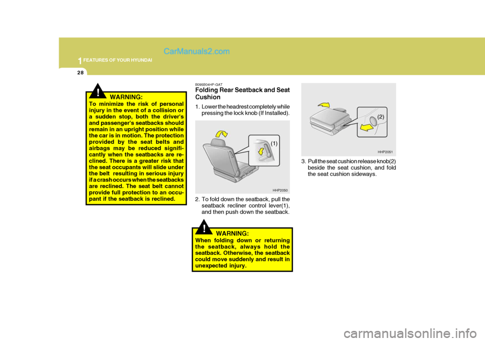 Hyundai Terracan 2006 Service Manual 1FEATURES OF YOUR HYUNDAI
28
!
3. Pull the seat cushion release knob(2)
beside the seat cushion, and fold the seat cushion sideways.
B095B04HP-GAT Folding Rear Seatback and Seat Cushion 
1. Lower the 