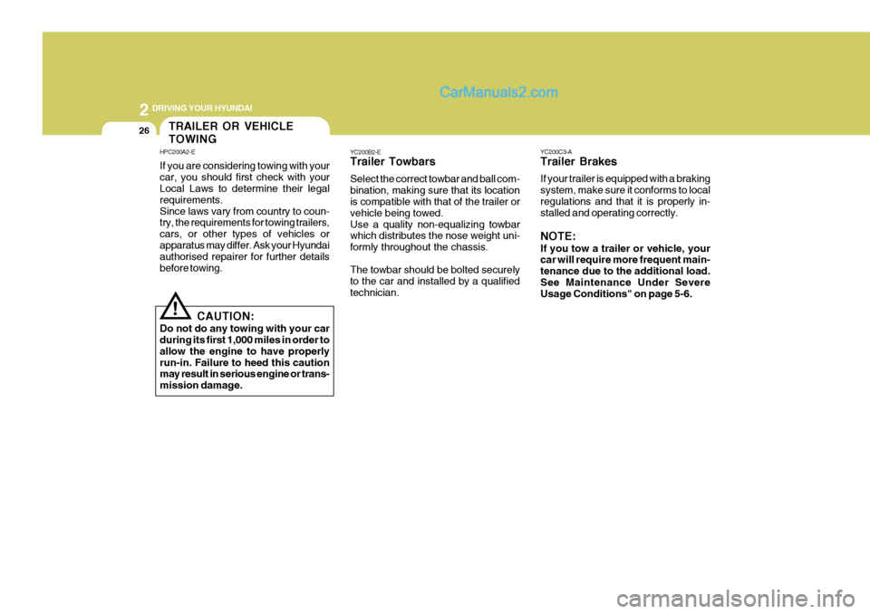 Hyundai Terracan 2006  Owners Manual 2 DRIVING YOUR HYUNDAI
26
YC200C3-A Trailer Brakes If your trailer is equipped with a braking system, make sure it conforms to localregulations and that it is properly in- stalled and operating correc