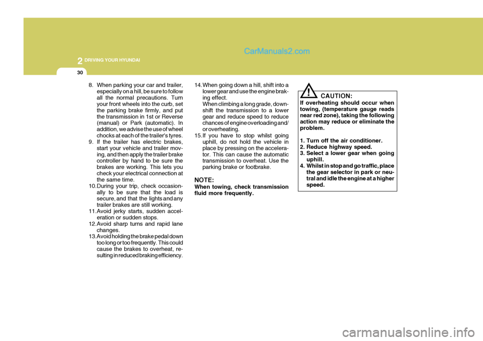 Hyundai Terracan 2006  Owners Manual 2 DRIVING YOUR HYUNDAI
30
!
CAUTION:
If overheating should occur when towing, (temperature gauge reads near red zone), taking the following action may reduce or eliminate theproblem. 
1. Turn off the 