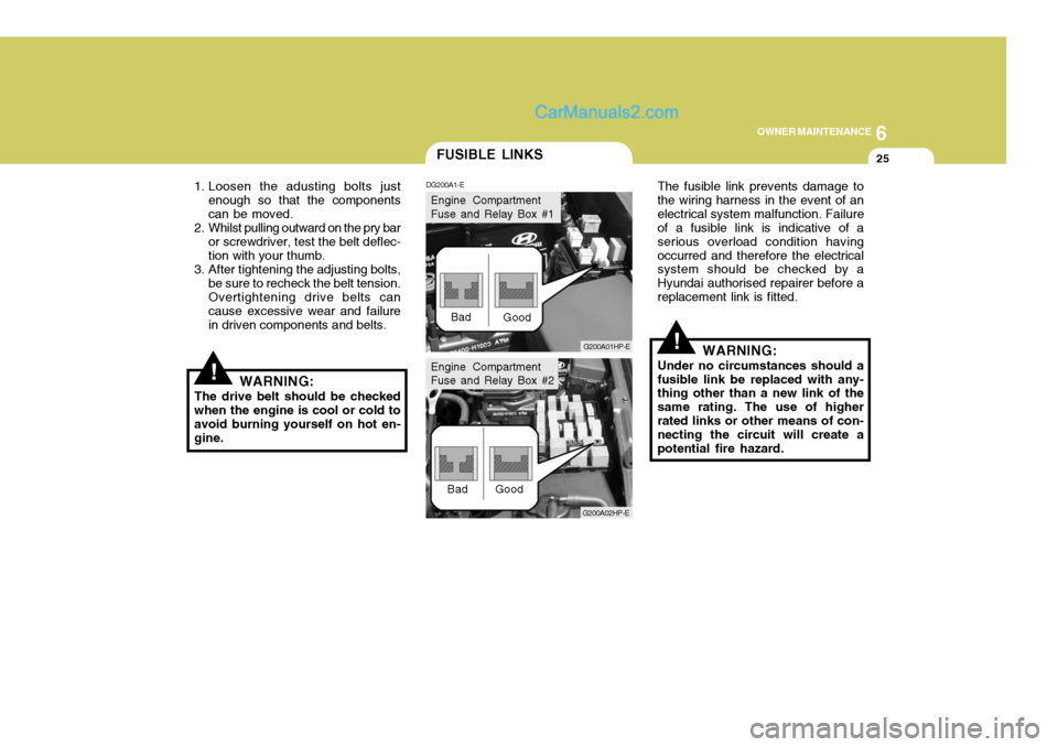 Hyundai Terracan 2006 Owners Manual 6
OWNER MAINTENANCE
25
!
!
1. Loosen the adusting bolts just
enough so that the components can be moved.
2. Whilst pulling outward on the pry bar
or screwdriver, test the belt deflec-tion with your th Hyundai Terracan 2006 Owners Manual 6
OWNER MAINTENANCE
25
!
!
1. Loosen the adusting bolts just
enough so that the components can be moved.
2. Whilst pulling outward on the pry bar
or screwdriver, test the belt deflec-tion with your th