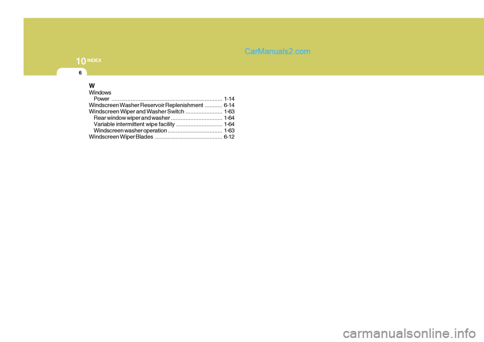 Hyundai Terracan 2006  Owners Manual 10INDEX
6
W WindowsPower ..................................................................... 1-14
Windscreen Washer Reservoir Replenishment ...........6-14
Windscreen Wiper and Washer  Switch ......