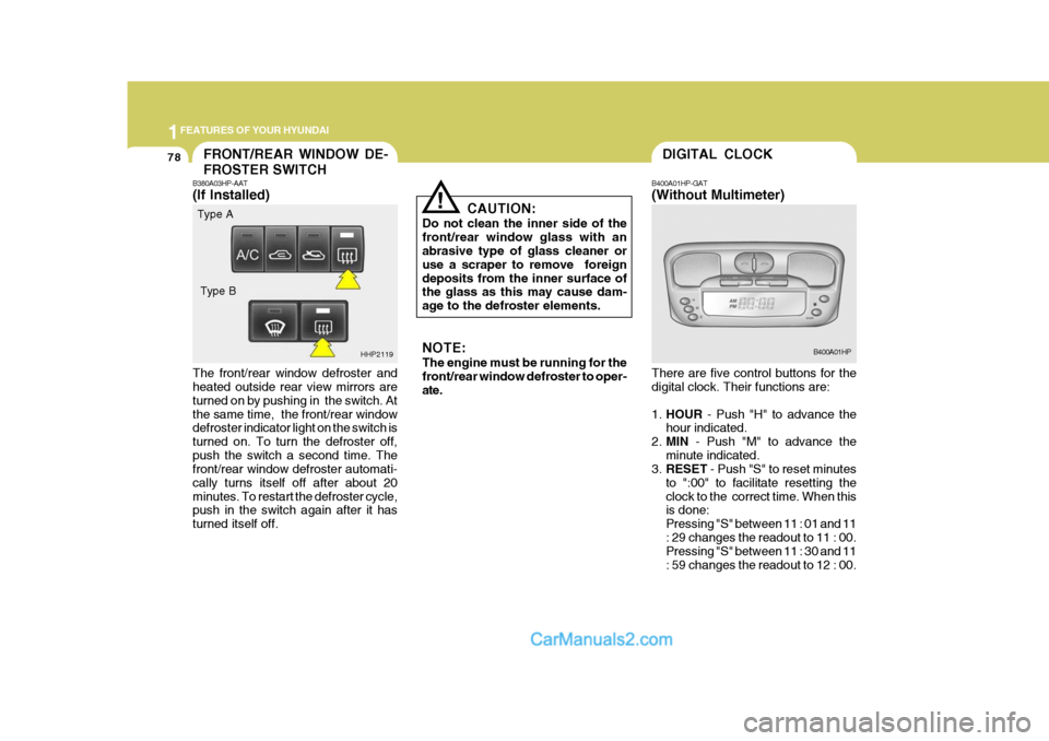 Hyundai Terracan 2006 Owners Manual 1FEATURES OF YOUR HYUNDAI
78DIGITAL CLOCK
B400A01HP-GAT (Without Multimeter) There are five control buttons for the digital clock. Their functions are: 1. HOUR - Push "H" to advance the
hour indicate Hyundai Terracan 2006 Owners Manual 1FEATURES OF YOUR HYUNDAI
78DIGITAL CLOCK
B400A01HP-GAT (Without Multimeter) There are five control buttons for the digital clock. Their functions are: 1. HOUR - Push "H" to advance the
hour indicate