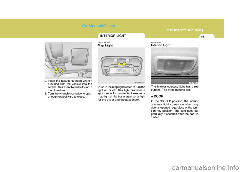 Hyundai Terracan 2006 Owners Manual 1
FEATURES OF YOUR HYUNDAI
85INTERIOR LIGHT
B480B01Y-AAT Map Light Push in the map light switch to turn the light on or off. This light produces aspot beam for convenient use as a map light at night o Hyundai Terracan 2006 Owners Manual 1
FEATURES OF YOUR HYUNDAI
85INTERIOR LIGHT
B480B01Y-AAT Map Light Push in the map light switch to turn the light on or off. This light produces aspot beam for convenient use as a map light at night o