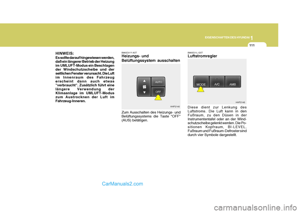 Hyundai Terracan 2006 Betriebsanleitung (in German) 1
EIGENSCHAFTEN DES HYUNDAI
111
B980D01Y-AST Heizungs- und Belüftungssystem ausschalten B980E01L-GST Luftstromregler Diese dient zur Lenkung des Luftstroms. Die Luft kann in den Fußraum, zu den Düs Hyundai Terracan 2006 Betriebsanleitung (in German) 1
EIGENSCHAFTEN DES HYUNDAI
111
B980D01Y-AST Heizungs- und Belüftungssystem ausschalten B980E01L-GST Luftstromregler Diese dient zur Lenkung des Luftstroms. Die Luft kann in den Fußraum, zu den Düs