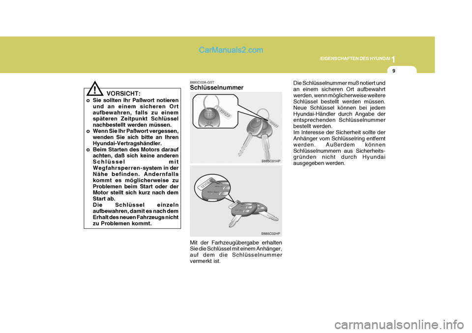 Hyundai Terracan 2006 Betriebsanleitung (in German) 1
EIGENSCHAFTEN DES HYUNDAI
9
!
VORSICHT:
o Sie sollten Ihr Paßwort notieren und an einem sicheren Ort aufbewahren, falls zu einem späteren Zeitpunkt Schlüssel nachbestellt werden müssen.
o Wenn S Hyundai Terracan 2006 Betriebsanleitung (in German) 1
EIGENSCHAFTEN DES HYUNDAI
9
!
VORSICHT:
o Sie sollten Ihr Paßwort notieren und an einem sicheren Ort aufbewahren, falls zu einem späteren Zeitpunkt Schlüssel nachbestellt werden müssen.
o Wenn S