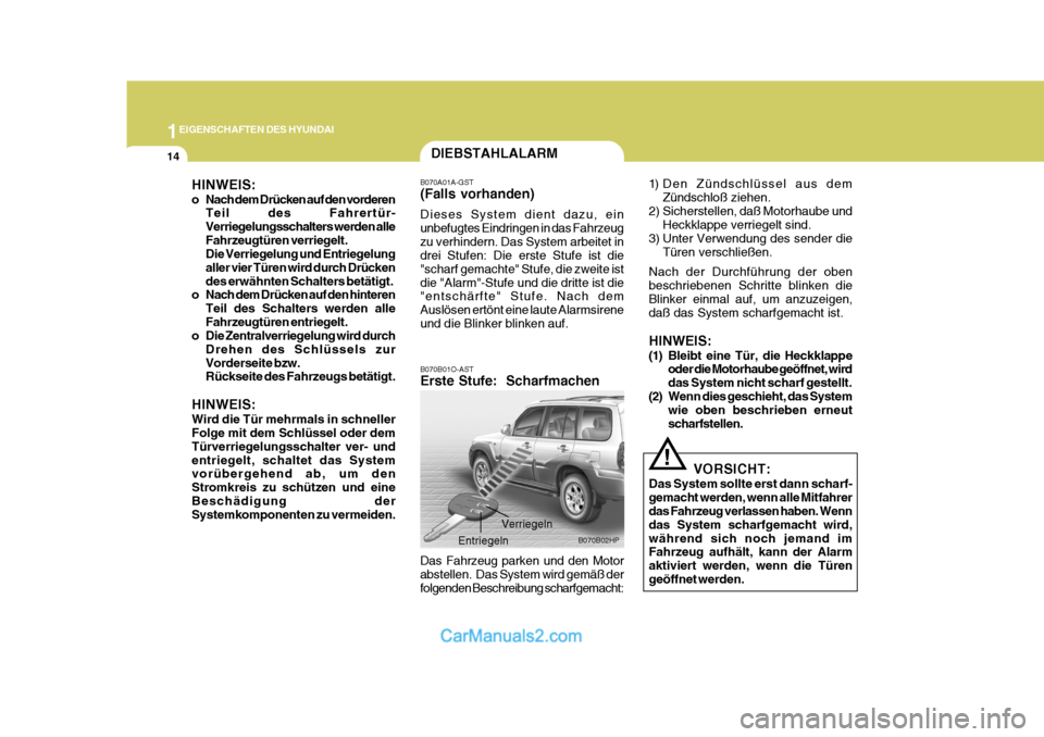 Hyundai Terracan 2006 Betriebsanleitung (in German) 1EIGENSCHAFTEN DES HYUNDAI
14
!
1) Den Zündschlüssel aus dem
Zündschloß ziehen.
2) Sicherstellen, daß Motorhaube und Heckklappe verriegelt sind.
3) Unter Verwendung des sender die
Türen verschli Hyundai Terracan 2006 Betriebsanleitung (in German) 1EIGENSCHAFTEN DES HYUNDAI
14
!
1) Den Zündschlüssel aus dem
Zündschloß ziehen.
2) Sicherstellen, daß Motorhaube und Heckklappe verriegelt sind.
3) Unter Verwendung des sender die
Türen verschli