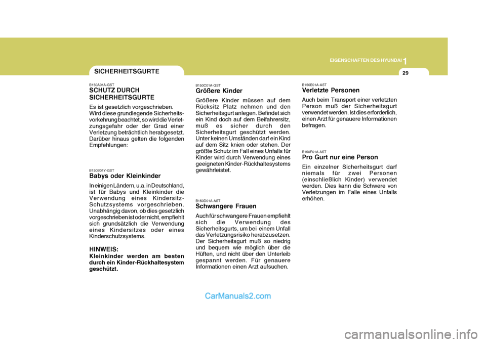 Hyundai Terracan 2006  Betriebsanleitung (in German) 1
EIGENSCHAFTEN DES HYUNDAI
29SICHERHEITSGURTE
B150A01A-GST SCHUTZ DURCH SICHERHEITSGURTE Es ist gesetzlich vorgeschrieben. Wird diese grundlegende Sicherheits-vorkehrung beachtet, so wird die Verlet-