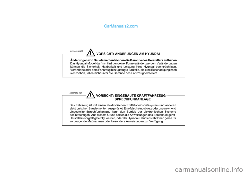 Hyundai Terracan 2006 Betriebsanleitung (in German) A080A01S-AST VORSICHT: EINGEBAUTE KRAFTFAHRZEUG- SPRECHFUNKANLAGE
Das Fahrzeug ist mit einem elektronischen Kraftstoffeinspritzsystem und anderen elektronischen B Hyundai Terracan 2006 Betriebsanleitung (in German) A080A01S-AST VORSICHT: EINGEBAUTE KRAFTFAHRZEUG- SPRECHFUNKANLAGE
Das Fahrzeug ist mit einem elektronischen Kraftstoffeinspritzsystem und anderen elektronischen B