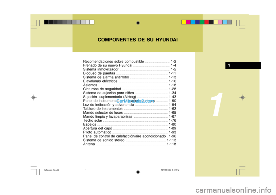 Hyundai Terracan 2006  Manual del propietario (in Spanish) Recomendaciones sobre combustible ......................... 1-2 
Frenado de su nuevo Hyundai ..................................... 1-4
Sistema inmovilizador ...........................................