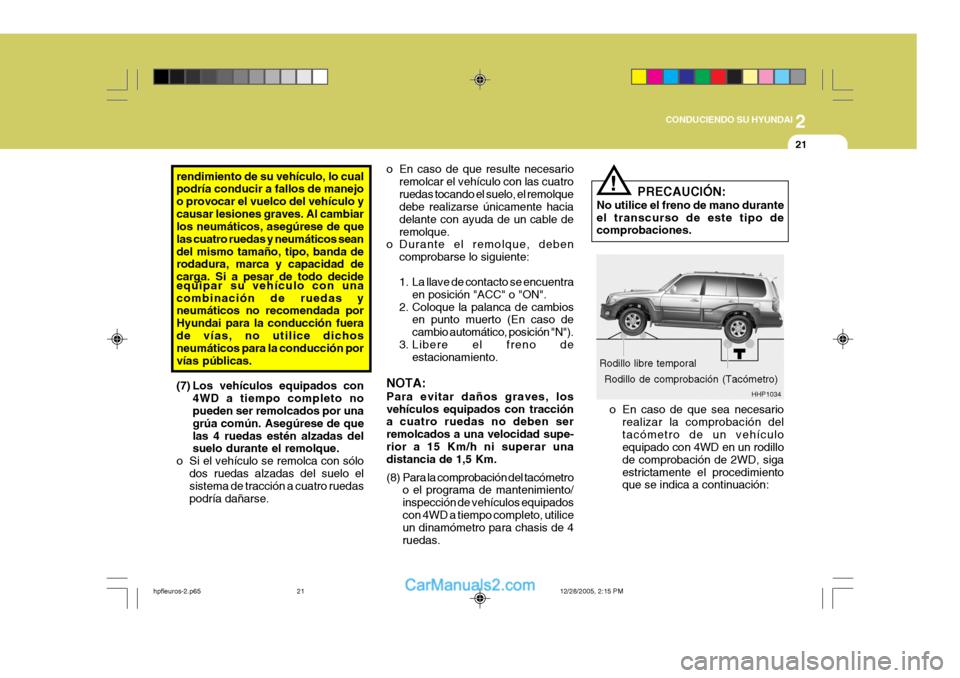 Hyundai Terracan 2006 Manual del propietario (in Spanish) 2
CONDUCIENDO SU HYUNDAI
21
rendimiento de su vehÃculo, lo cual podrÃa conducir a fallos de manejo o provocar el vuelco del vehÃculo ycausar lesiones graves. Al cambiar los neumáticos, asegúrese Hyundai Terracan 2006 Manual del propietario (in Spanish) 2
CONDUCIENDO SU HYUNDAI
21
rendimiento de su vehÃculo, lo cual podrÃa conducir a fallos de manejo o provocar el vuelco del vehÃculo ycausar lesiones graves. Al cambiar los neumáticos, asegúrese