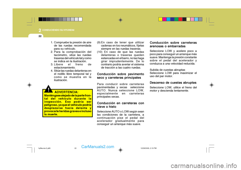 Hyundai Terracan 2006 Manual del propietario (in Spanish) 2 CONDUCIENDO SU HYUNDAI
22
(9) En caso de tener que utilizarcadenas en los neumáticos, fÃjelas siempre en las ruedas traseras.
(10) En caso de que las ruedas
delanteras o traseras quedenestancadas Hyundai Terracan 2006 Manual del propietario (in Spanish) 2 CONDUCIENDO SU HYUNDAI
22
(9) En caso de tener que utilizarcadenas en los neumáticos, fÃjelas siempre en las ruedas traseras.
(10) En caso de que las ruedas
delanteras o traseras quedenestancadas