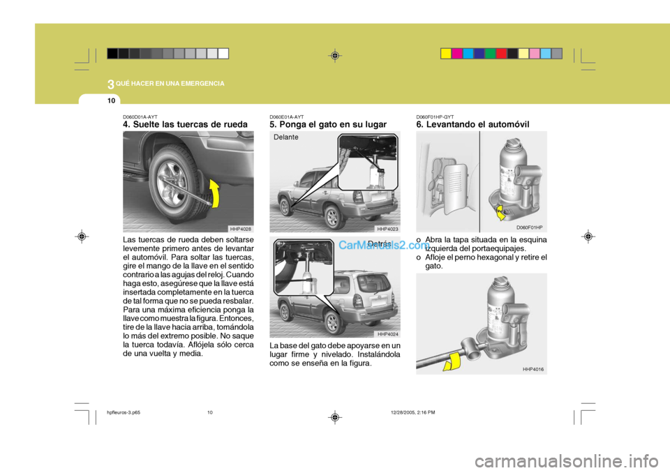 Hyundai Terracan 2006 Manual del propietario (in Spanish) 3QUÉ HACER EN UNA EMERGENCIA
10
D060D01A-AYT 4. Suelte las tuercas de rueda Las tuercas de rueda deben soltarse levemente primero antes de levantarel automóvil. Para soltar las tuercas, gire el mang Hyundai Terracan 2006 Manual del propietario (in Spanish) 3QUÉ HACER EN UNA EMERGENCIA
10
D060D01A-AYT 4. Suelte las tuercas de rueda Las tuercas de rueda deben soltarse levemente primero antes de levantarel automóvil. Para soltar las tuercas, gire el mang