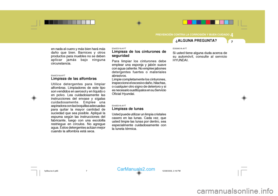 Hyundai Terracan 2006 Manual del propietario (in Spanish) 4
CORROSION PREVENTION AND APPEARANCE CARE
7
4
PREVENCIÓN CONTRA LA CORROSIÓN Y BUEN CUIDADO
7¿ALGUNA PREGUNTA?
E040E01A-AYT Limpieza de lunas Usted puede utilizar un limpia cristales casero en las Hyundai Terracan 2006 Manual del propietario (in Spanish) 4
CORROSION PREVENTION AND APPEARANCE CARE
7
4
PREVENCIÓN CONTRA LA CORROSIÓN Y BUEN CUIDADO
7¿ALGUNA PREGUNTA?
E040E01A-AYT Limpieza de lunas Usted puede utilizar un limpia cristales casero en las