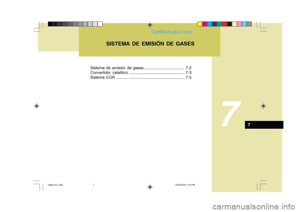 Hyundai Terracan 2006 Manual del propietario (in Spanish) Sistema de emisión de gases ..................................... 7-2
Convertidor catalítico ................................................... 7-3
Sistema EGR .................................... Hyundai Terracan 2006 Manual del propietario (in Spanish) Sistema de emisión de gases ..................................... 7-2
Convertidor catalítico ................................................... 7-3
Sistema EGR ....................................