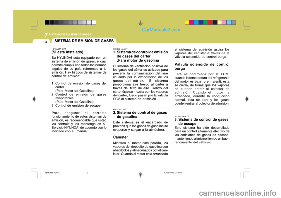 Hyundai Terracan 2006 Manual del propietario (in Spanish) 7SISTEMA DE EMISIÓN DE GASES
2SISTEMA DE EMISIÓN DE GASES
H010A01A-GYT
(Si está instalado)
Su HYUNDAI está equipado con un
sistema de emisión de gases, el cual permite cumplir con todas las norma Hyundai Terracan 2006 Manual del propietario (in Spanish) 7SISTEMA DE EMISIÓN DE GASES
2SISTEMA DE EMISIÓN DE GASES
H010A01A-GYT
(Si está instalado)
Su HYUNDAI está equipado con un
sistema de emisión de gases, el cual permite cumplir con todas las norma