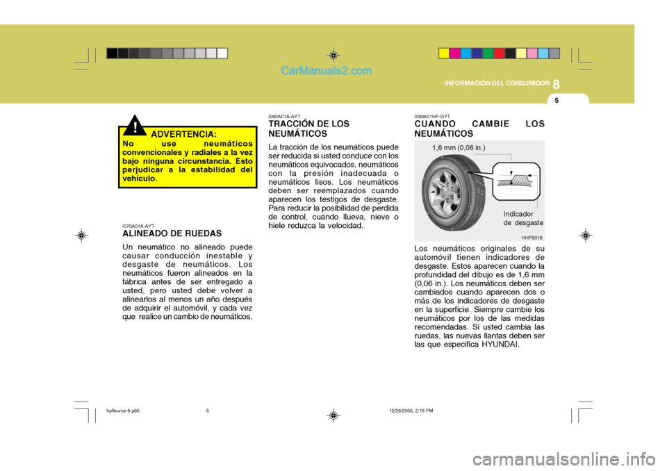 Hyundai Terracan 2006 Manual del propietario (in Spanish) 8
INFORMACIÓN DEL CONSUMIDOR
5
!ADVERTENCIA:
No use neumáticos
convencionales y radiales a la vez bajo ninguna circunstancia. Esto perjudicar a la estabilidad del vehículo. I070A01A-AYT
ALINEADO DE Hyundai Terracan 2006 Manual del propietario (in Spanish) 8
INFORMACIÓN DEL CONSUMIDOR
5
!ADVERTENCIA:
No use neumáticos
convencionales y radiales a la vez bajo ninguna circunstancia. Esto perjudicar a la estabilidad del vehículo. I070A01A-AYT
ALINEADO DE