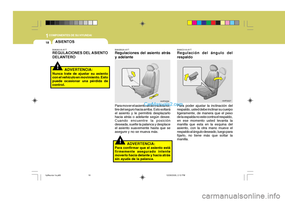 Hyundai Terracan 2006  Manual del propietario (in Spanish) 1COMPONENTES DE SU HYUNDAI
18
B080C01A-AYT Regulación del ángulo del respaldo Para poder ajustar la inclinación del respaldo, usted debe inclinar su cuerpoligeramente, de manera que el peso de la e