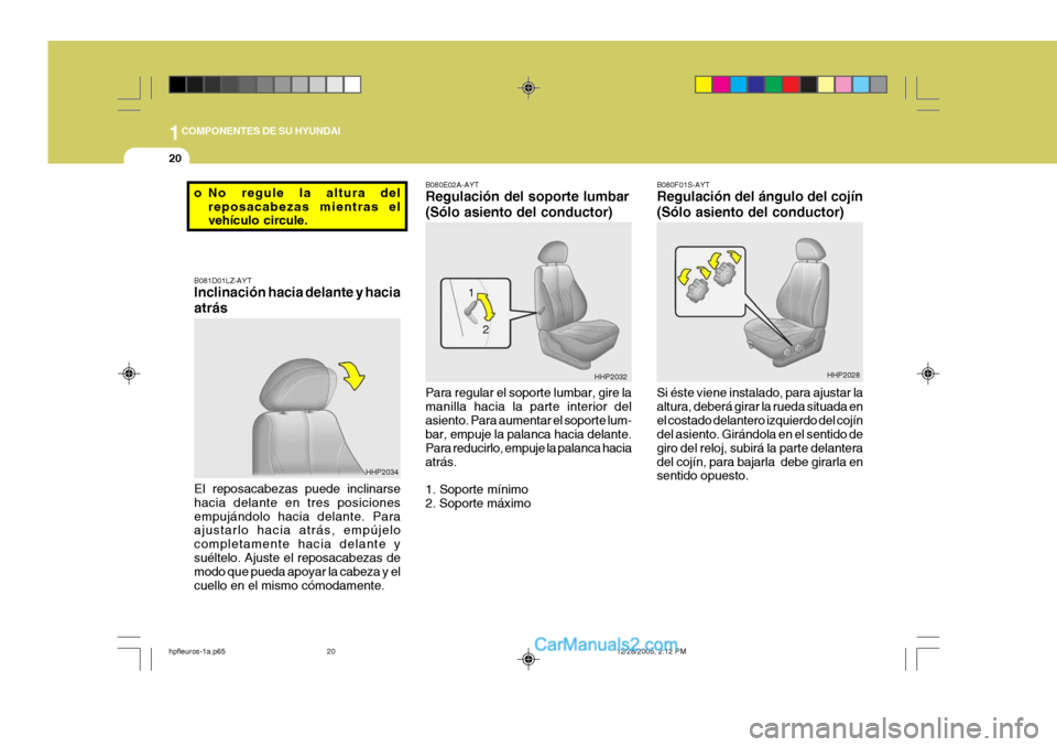 Hyundai Terracan 2006 Manual del propietario (in Spanish) 1COMPONENTES DE SU HYUNDAI
20
B080E02A-AYT Regulación del soporte lumbar (Sólo asiento del conductor) Para regular el soporte lumbar, gire la manilla hacia la parte interior delasiento. Para aumenta Hyundai Terracan 2006 Manual del propietario (in Spanish) 1COMPONENTES DE SU HYUNDAI
20
B080E02A-AYT Regulación del soporte lumbar (Sólo asiento del conductor) Para regular el soporte lumbar, gire la manilla hacia la parte interior delasiento. Para aumenta