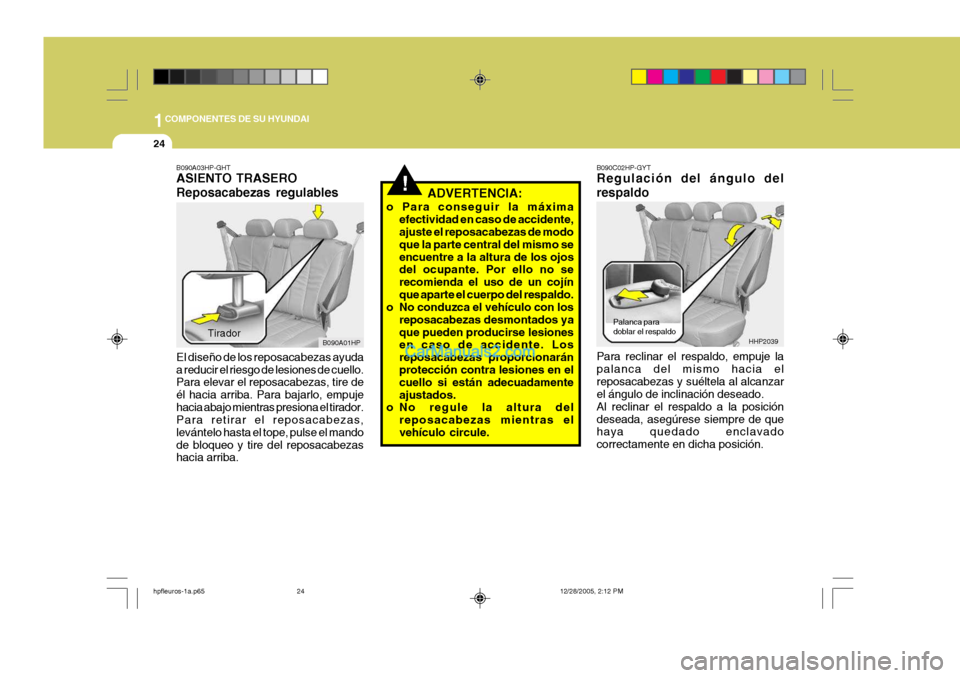 Hyundai Terracan 2006 Manual del propietario (in Spanish) 1COMPONENTES DE SU HYUNDAI
24
Palanca para doblar el respaldo
HHP2039
!ADVERTENCIA:
o Para conseguir la máxima efectividad en caso de accidente, ajuste el reposacabezas de modo que la parte central d Hyundai Terracan 2006 Manual del propietario (in Spanish) 1COMPONENTES DE SU HYUNDAI
24
Palanca para doblar el respaldo
HHP2039
!ADVERTENCIA:
o Para conseguir la máxima efectividad en caso de accidente, ajuste el reposacabezas de modo que la parte central d