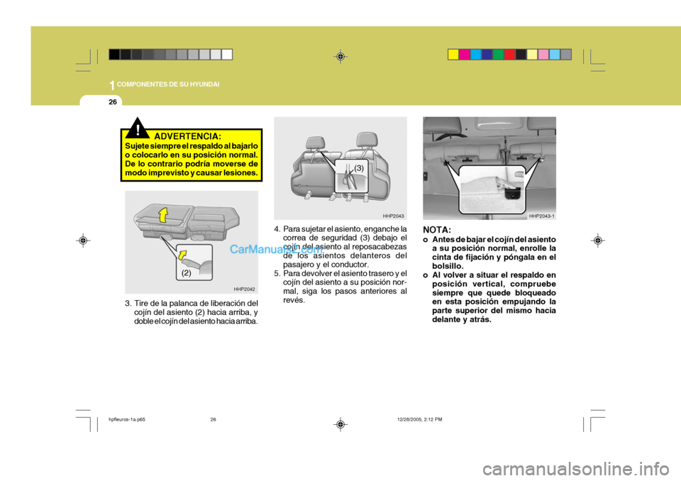 Hyundai Terracan 2006 Manual del propietario (in Spanish) 1COMPONENTES DE SU HYUNDAI
26
HHP2043
HHP2043-1
(3)
4. Para sujetar el asiento, enganche la
correa de seguridad (3) debajo el cojín del asiento al reposacabezas de los asientos delanteros del pasajer Hyundai Terracan 2006 Manual del propietario (in Spanish) 1COMPONENTES DE SU HYUNDAI
26
HHP2043
HHP2043-1
(3)
4. Para sujetar el asiento, enganche la
correa de seguridad (3) debajo el cojín del asiento al reposacabezas de los asientos delanteros del pasajer