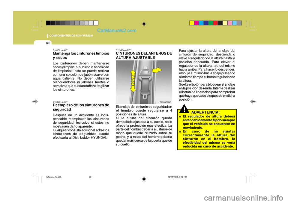 Hyundai Terracan 2006 Manual del propietario (in Spanish) 1COMPONENTES DE SU HYUNDAI
30
!
B160C01A-AYT Mantenga los cinturones limpios y secos Los cinturones deben mantenerse secos y limpios, si hubiese la necesidadde limpiarlos, esto se puede realizar con u Hyundai Terracan 2006 Manual del propietario (in Spanish) 1COMPONENTES DE SU HYUNDAI
30
!
B160C01A-AYT Mantenga los cinturones limpios y secos Los cinturones deben mantenerse secos y limpios, si hubiese la necesidadde limpiarlos, esto se puede realizar con u