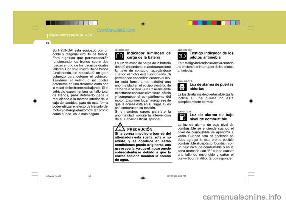 Hyundai Terracan 2006 Manual del propietario (in Spanish) 1COMPONENTES DE SU HYUNDAI
56
B260J01S-GYTIndicador luminoso de carga de la batería
La luz de aviso de carga de la batería deberá encenderse cuando se accionela llave de contacto, apagándose cuand Hyundai Terracan 2006 Manual del propietario (in Spanish) 1COMPONENTES DE SU HYUNDAI
56
B260J01S-GYTIndicador luminoso de carga de la batería
La luz de aviso de carga de la batería deberá encenderse cuando se accionela llave de contacto, apagándose cuand