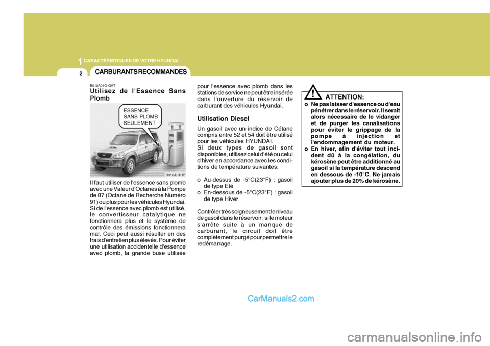 Hyundai Terracan 2006  Manuel du propriétaire (in French) 1CARACTÉRISTIQUES DE VOTRE HYUNDAI
2CARBURANTS RECOMMANDES
B010A01O-GVT Utilisez de lEssence Sans Plomb Il faut utiliser de lessence sans plomb avec une Valeur dOctanes à la Pompe de 87 (Octane d