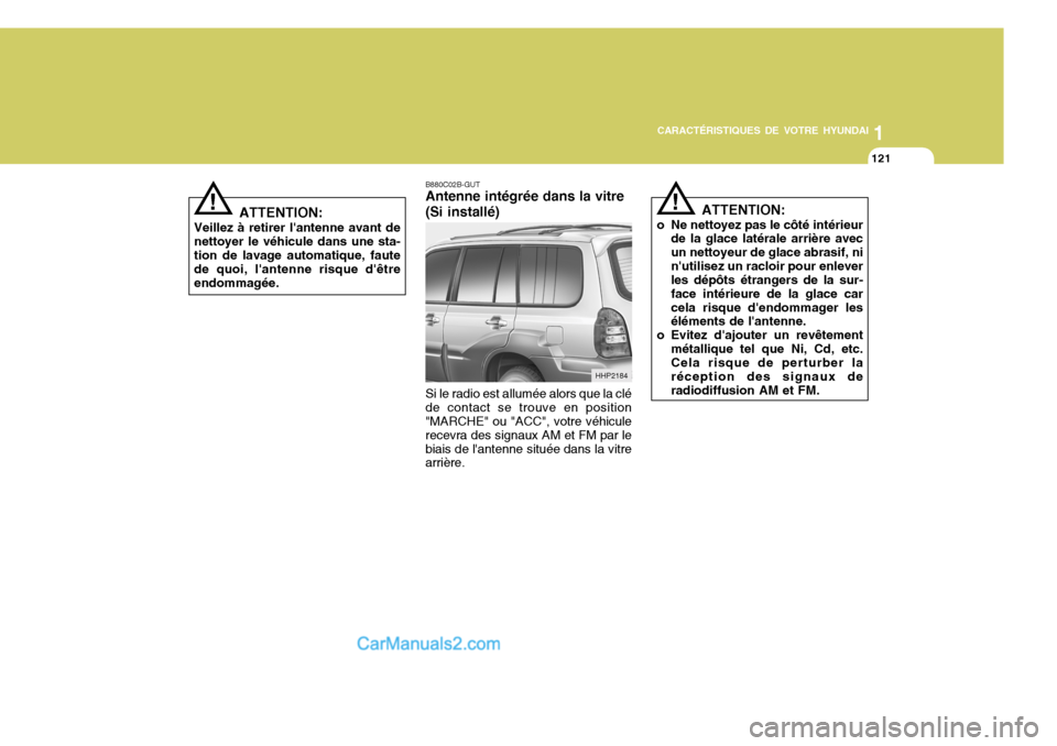 Hyundai Terracan 2006 Manuel du propriétaire (in French) 1
CARACTÉRISTIQUES DE VOTRE HYUNDAI
121
1
CARACTÉRISTIQUES DE VOTRE HYUNDAI
121
!
ATTENTION:
o Ne nettoyez pas le côté intérieur de la glace latérale arrière avec un nettoyeur de glace abrasif, Hyundai Terracan 2006 Manuel du propriétaire (in French) 1
CARACTÉRISTIQUES DE VOTRE HYUNDAI
121
1
CARACTÉRISTIQUES DE VOTRE HYUNDAI
121
!
ATTENTION:
o Ne nettoyez pas le côté intérieur de la glace latérale arrière avec un nettoyeur de glace abrasif,