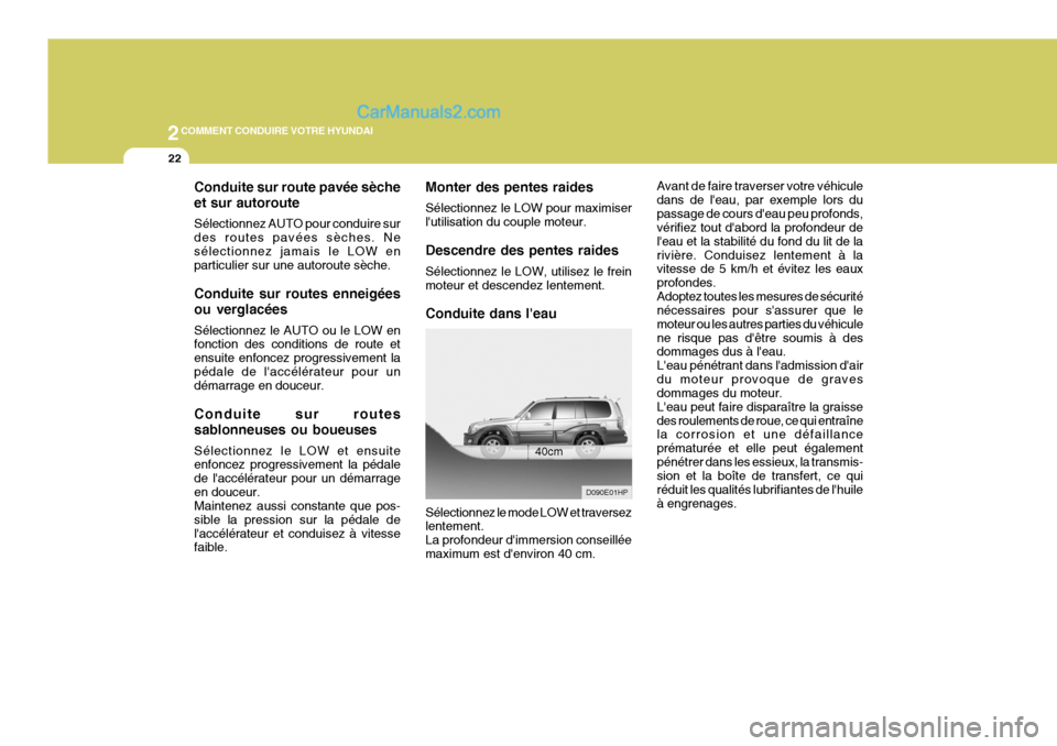 Hyundai Terracan 2006 Manuel du propriétaire (in French) 2COMMENT CONDUIRE VOTRE HYUNDAI
22
Avant de faire traverser votre véhicule dans de leau, par exemple lors dupassage de cours deau peu profonds, vérifiez tout dabord la profondeur de leau et la s Hyundai Terracan 2006 Manuel du propriétaire (in French) 2COMMENT CONDUIRE VOTRE HYUNDAI
22
Avant de faire traverser votre véhicule dans de leau, par exemple lors dupassage de cours deau peu profonds, vérifiez tout dabord la profondeur de leau et la s