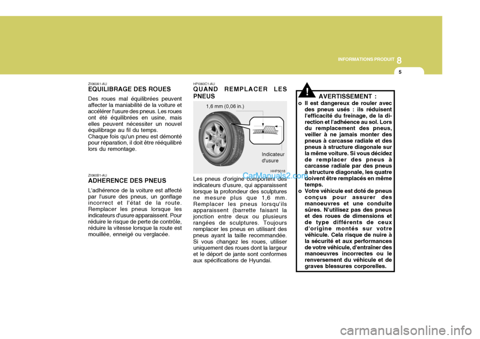 Hyundai Terracan 2006 Manuel du propriétaire (in French) 8
INFORMATIONS PRODUIT
5
!
ZI060A1-AU
EQUILIBRAGE DES ROUES
Des roues mal équilibrées peuvent
affecter la maniabilité de la voiture et accélérer lusure des pneus. Les roues ont été équilibré Hyundai Terracan 2006 Manuel du propriétaire (in French) 8
INFORMATIONS PRODUIT
5
!
ZI060A1-AU
EQUILIBRAGE DES ROUES
Des roues mal équilibrées peuvent
affecter la maniabilité de la voiture et accélérer lusure des pneus. Les roues ont été équilibré