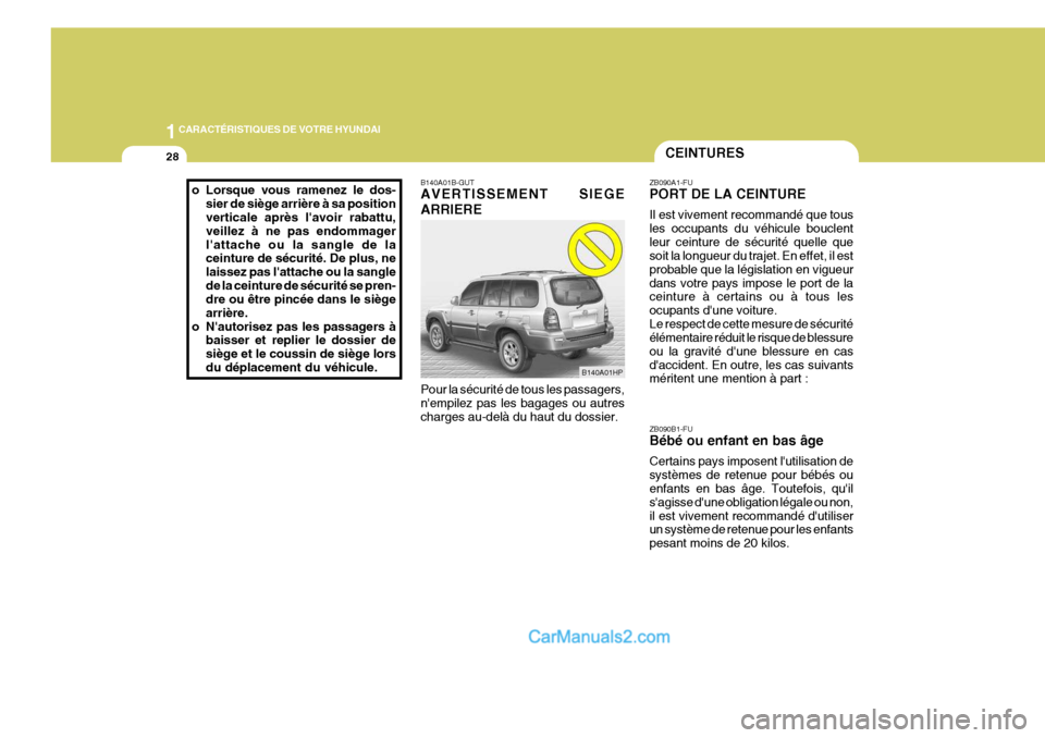 Hyundai Terracan 2006 Manuel du propriétaire (in French) 1CARACTÉRISTIQUES DE VOTRE HYUNDAI
28CEINTURES
B140A01HP
B140A01B-GUT AVERTISSEMENT SIEGE ARRIERE Pour la sécurité de tous les passagers, nempilez pas les bagages ou autres charges au-delà du hau Hyundai Terracan 2006 Manuel du propriétaire (in French) 1CARACTÉRISTIQUES DE VOTRE HYUNDAI
28CEINTURES
B140A01HP
B140A01B-GUT AVERTISSEMENT SIEGE ARRIERE Pour la sécurité de tous les passagers, nempilez pas les bagages ou autres charges au-delà du hau