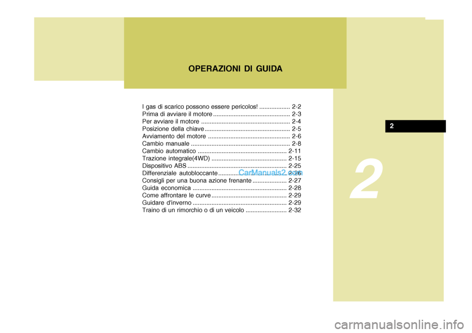 Hyundai Terracan 2006 Manuale del proprietario (in Italian) I gas di scarico possono essere pericolos! .................. 2-2
Prima di avviare il motore ............................................. 2-3
Per avviare il motore .................................. Hyundai Terracan 2006 Manuale del proprietario (in Italian) I gas di scarico possono essere pericolos! .................. 2-2
Prima di avviare il motore ............................................. 2-3
Per avviare il motore ..................................