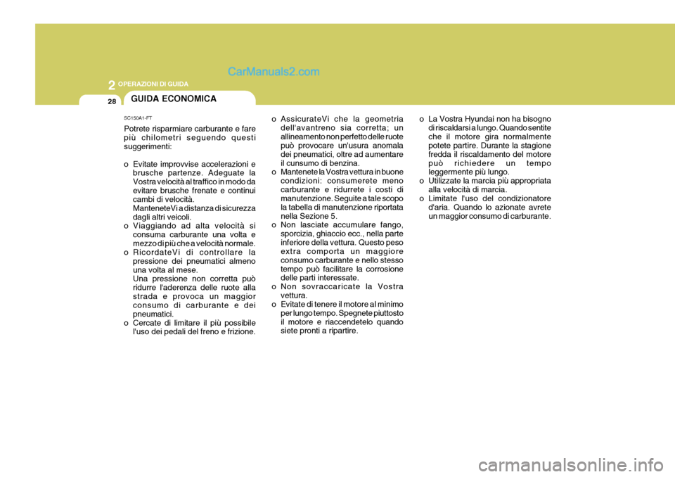 Hyundai Terracan 2006 Manuale del proprietario (in Italian) 2 OPERAZIONI DI GUIDA
28GUIDA ECONOMICA
o La Vostra Hyundai non ha bisognodi riscaldarsi a lungo. Quando sentite che il motore gira normalmente potete partire. Durante la stagione fredda il riscaldame Hyundai Terracan 2006 Manuale del proprietario (in Italian) 2 OPERAZIONI DI GUIDA
28GUIDA ECONOMICA
o La Vostra Hyundai non ha bisognodi riscaldarsi a lungo. Quando sentite che il motore gira normalmente potete partire. Durante la stagione fredda il riscaldame