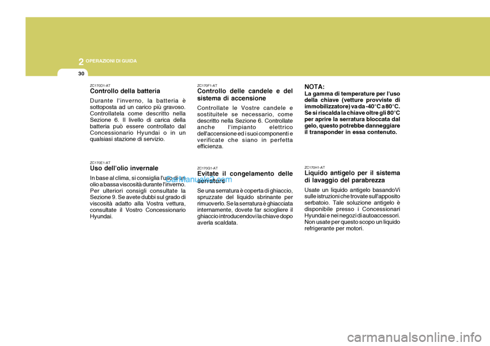Hyundai Terracan 2006 Manuale del proprietario (in Italian) 2 OPERAZIONI DI GUIDA
30
NOTA: La gamma di temperature per luso della chiave (vetture provviste di immobilizzatore) va da -40°C a 80°C.Se si riscalda la chiave oltre gli 80°C per aprire la serratu Hyundai Terracan 2006 Manuale del proprietario (in Italian) 2 OPERAZIONI DI GUIDA
30
NOTA: La gamma di temperature per luso della chiave (vetture provviste di immobilizzatore) va da -40°C a 80°C.Se si riscalda la chiave oltre gli 80°C per aprire la serratu