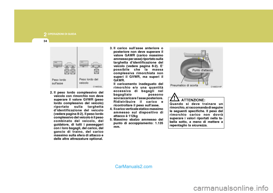 Hyundai Terracan 2006 Manuale del proprietario (in Italian) 2 OPERAZIONI DI GUIDA
34
!
ATTENZIONE:
Quando si deve trainare un rimorchio, si raccomanda di seguirele seguenti specifiche. Il peso del rimorchio carico non dovrà superare i valori riportati nella t Hyundai Terracan 2006 Manuale del proprietario (in Italian) 2 OPERAZIONI DI GUIDA
34
!
ATTENZIONE:
Quando si deve trainare un rimorchio, si raccomanda di seguirele seguenti specifiche. Il peso del rimorchio carico non dovrà superare i valori riportati nella t