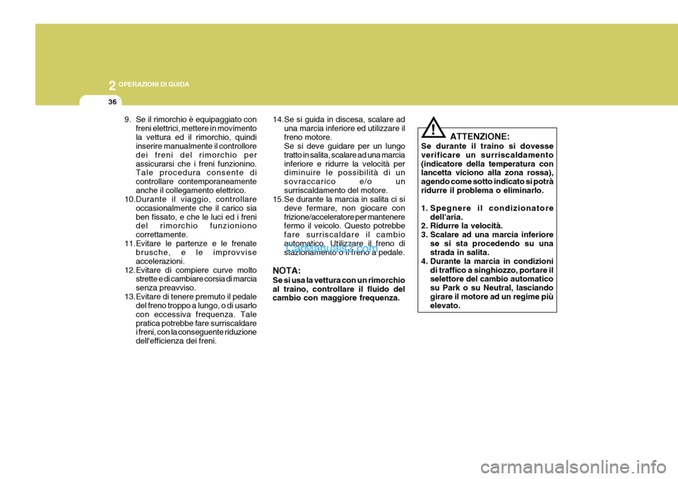 Hyundai Terracan 2006 Manuale del proprietario (in Italian) 2 OPERAZIONI DI GUIDA
36
!
9. Se il rimorchio è equipaggiato con
freni elettrici, mettere in movimento la vettura ed il rimorchio, quindi inserire manualmente il controllore dei freni del rimorchio p Hyundai Terracan 2006 Manuale del proprietario (in Italian) 2 OPERAZIONI DI GUIDA
36
!
9. Se il rimorchio è equipaggiato con
freni elettrici, mettere in movimento la vettura ed il rimorchio, quindi inserire manualmente il controllore dei freni del rimorchio p