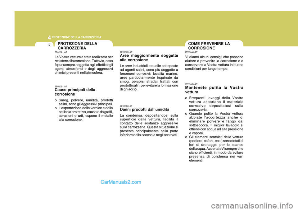 Hyundai Terracan 2006 Manuale del proprietario (in Italian) 44PROTEZIONE DELLA CARROZZERIA
2COME PREVENIRE LA CORROSIONEPROTEZIONE DELLA CARROZZERIA
ZE020A1-AT La Vostra vettura è stata realizzata per resistere alla corrosione. Tuttavia, essa è pur sempre so Hyundai Terracan 2006 Manuale del proprietario (in Italian) 44PROTEZIONE DELLA CARROZZERIA
2COME PREVENIRE LA CORROSIONEPROTEZIONE DELLA CARROZZERIA
ZE020A1-AT La Vostra vettura è stata realizzata per resistere alla corrosione. Tuttavia, essa è pur sempre so