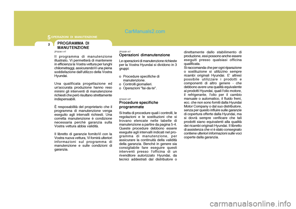 Hyundai Terracan 2006 Manuale del proprietario (in Italian) 5OPERAZIONI DI MANUTENZIONE
2PROGRAMMA DI MANUTENZIONE
ZF020A1-HT Il programma di manutenzione illustrato, Vi permetterà di mantenere in efficienza la Vostra vettura per lunghi chilometraggi, assicur Hyundai Terracan 2006 Manuale del proprietario (in Italian) 5OPERAZIONI DI MANUTENZIONE
2PROGRAMMA DI MANUTENZIONE
ZF020A1-HT Il programma di manutenzione illustrato, Vi permetterà di mantenere in efficienza la Vostra vettura per lunghi chilometraggi, assicur