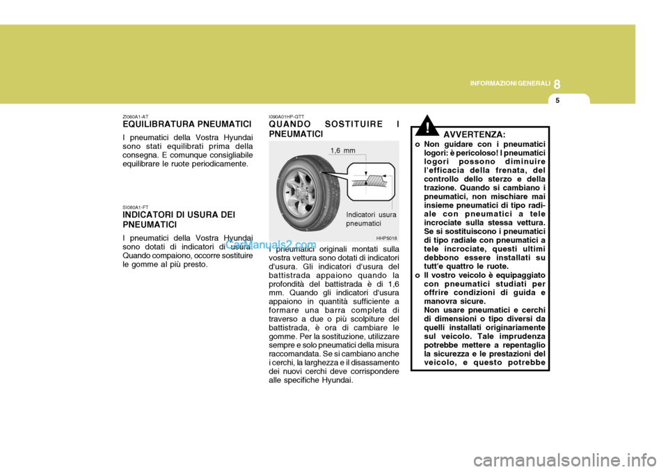 Hyundai Terracan 2006 Manuale del proprietario (in Italian) 8
INFORMAZIONI GENERALI
5
HHP5018
!
ZI060A1-AT
EQUILIBRATURA PNEUMATICI
I pneumatici della Vostra Hyundai
sono stati equilibrati prima della consegna. E comunque consigliabile equilibrare le ruote per Hyundai Terracan 2006 Manuale del proprietario (in Italian) 8
INFORMAZIONI GENERALI
5
HHP5018
!
ZI060A1-AT
EQUILIBRATURA PNEUMATICI
I pneumatici della Vostra Hyundai
sono stati equilibrati prima della consegna. E comunque consigliabile equilibrare le ruote per