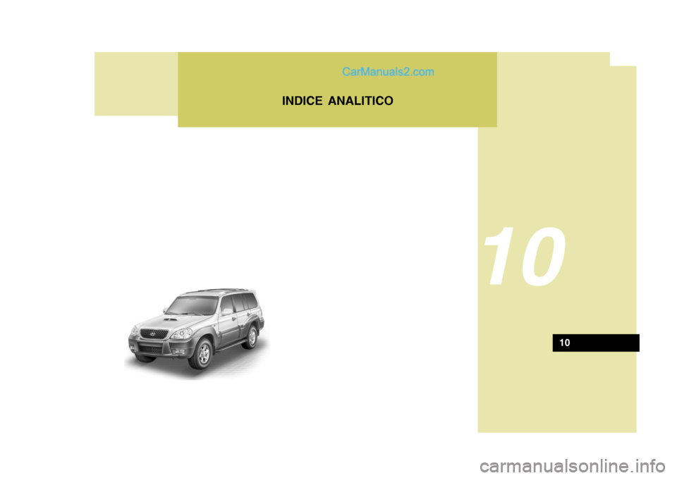 Hyundai Terracan 2006 Manuale del proprietario (in Italian) INDICE ANALITICO
10
10 Hyundai Terracan 2006 Manuale del proprietario (in Italian) INDICE ANALITICO
10
10