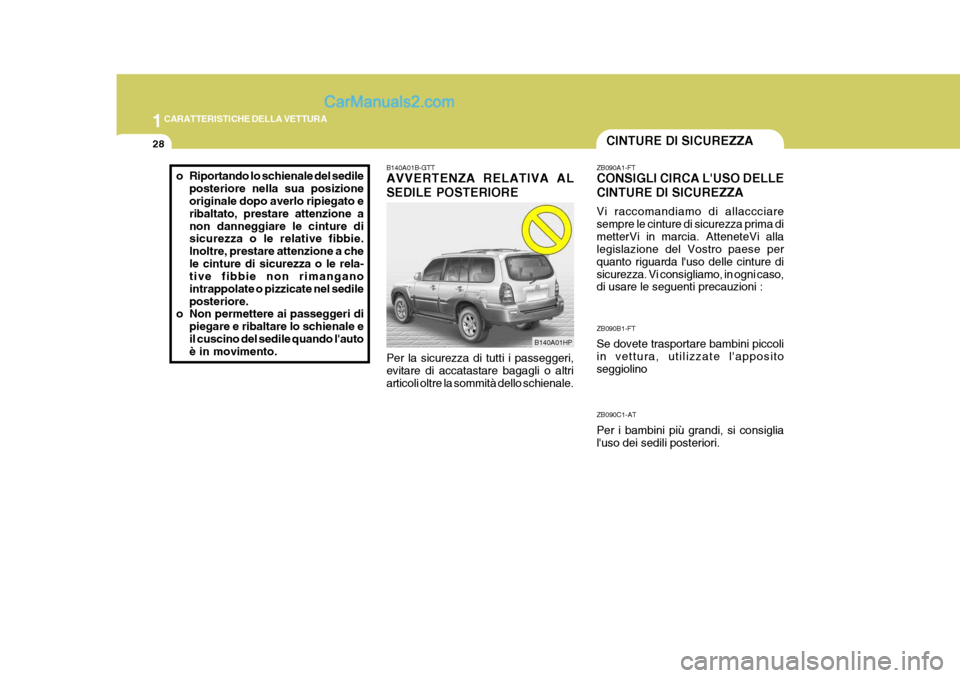 Hyundai Terracan 2006 Manuale del proprietario (in Italian) 1CARATTERISTICHE DELLA VETTURA
28CINTURE DI SICUREZZA
ZB090A1-FT CONSIGLI CIRCA LUSO DELLE CINTURE DI SICUREZZA Vi raccomandiamo di allaccciare sempre le cinture di sicurezza prima dimetterVi in marc Hyundai Terracan 2006 Manuale del proprietario (in Italian) 1CARATTERISTICHE DELLA VETTURA
28CINTURE DI SICUREZZA
ZB090A1-FT CONSIGLI CIRCA LUSO DELLE CINTURE DI SICUREZZA Vi raccomandiamo di allaccciare sempre le cinture di sicurezza prima dimetterVi in marc