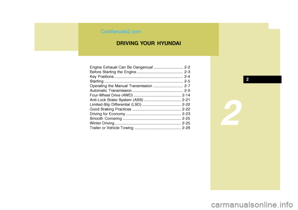 Hyundai Terracan 2005 Owners Manual 2
Engine Exhaust Can Be Dangerous! ........................... 2-2
Before Starting the Engine ........................................... 2-3
Key Positions ........................................... Hyundai Terracan 2005 Owners Manual 2
Engine Exhaust Can Be Dangerous! ........................... 2-2
Before Starting the Engine ........................................... 2-3
Key Positions ...........................................