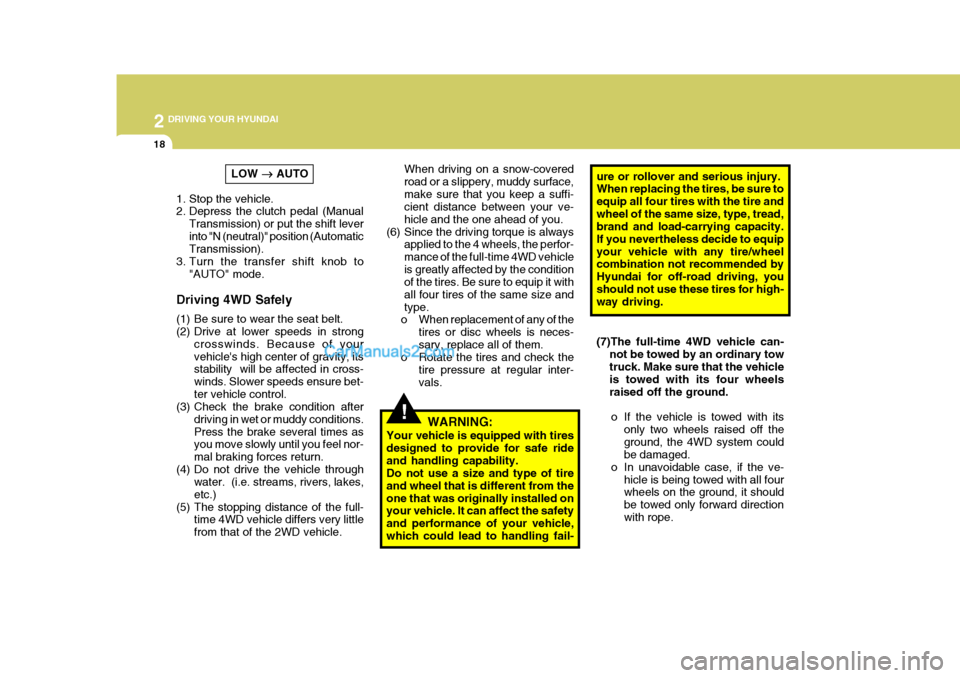 Hyundai Terracan 2005 Owners Guide 2 DRIVING YOUR HYUNDAI
18
!
When driving on a snow-covered road or a slippery, muddy surface,make sure that you keep a suffi- cient distance between your ve- hicle and the one ahead of you.
(6) Since 