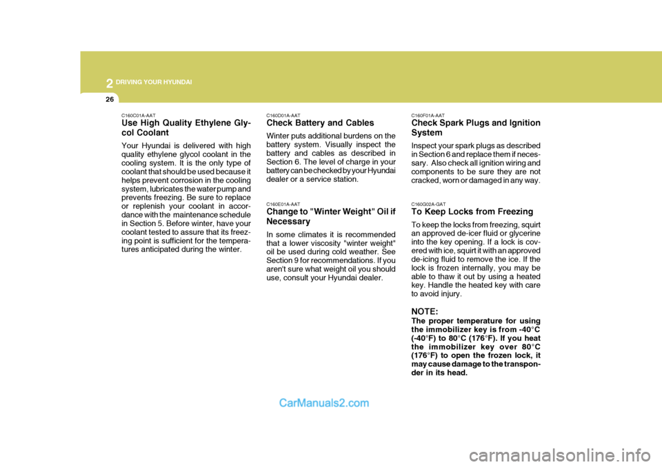 Hyundai Terracan 2005 Owners Manual 2 DRIVING YOUR HYUNDAI
26
C160F01A-AAT Check Spark Plugs and Ignition System Inspect your spark plugs as described in Section 6 and replace them if neces-sary. Also check all ignition wiring and comp Hyundai Terracan 2005 Owners Manual 2 DRIVING YOUR HYUNDAI
26
C160F01A-AAT Check Spark Plugs and Ignition System Inspect your spark plugs as described in Section 6 and replace them if neces-sary. Also check all ignition wiring and comp