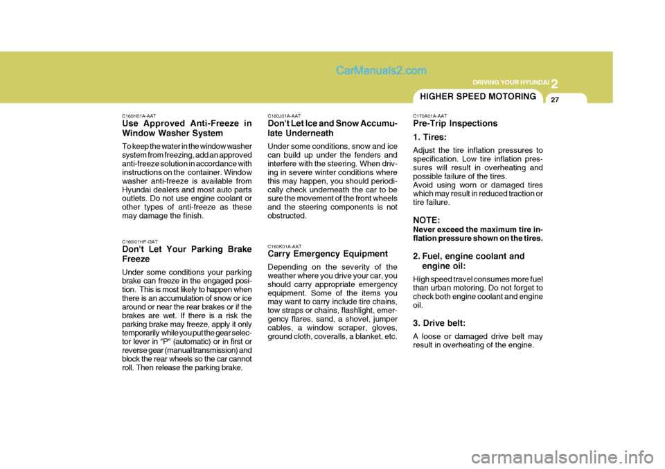 Hyundai Terracan 2005 Owners Manual 2
DRIVING YOUR HYUNDAI
27
C160H01A-AAT Use Approved Anti-Freeze in Window Washer System To keep the water in the window washer system from freezing, add an approvedanti-freeze solution in accordance Hyundai Terracan 2005 Owners Manual 2
DRIVING YOUR HYUNDAI
27
C160H01A-AAT Use Approved Anti-Freeze in Window Washer System To keep the water in the window washer system from freezing, add an approvedanti-freeze solution in accordance