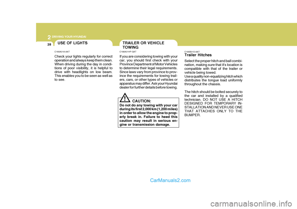 Hyundai Terracan 2005 Owners Manual 2 DRIVING YOUR HYUNDAI
28
C190B01S-AAT Trailer Hitches Select the proper hitch and ball combi- nation, making sure that its location is compatible with that of the trailer or vehicle being towed.Use Hyundai Terracan 2005 Owners Manual 2 DRIVING YOUR HYUNDAI
28
C190B01S-AAT Trailer Hitches Select the proper hitch and ball combi- nation, making sure that its location is compatible with that of the trailer or vehicle being towed.Use