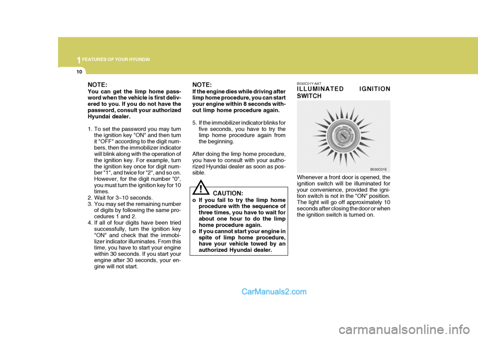 Hyundai Terracan 2005 Owners Guide 1FEATURES OF YOUR HYUNDAI
10
!
NOTE: If the engine dies while driving after limp home procedure, you can start your engine within 8 seconds with-out limp home procedure again.
5. If the immobilizer i Hyundai Terracan 2005 Owners Guide 1FEATURES OF YOUR HYUNDAI
10
!
NOTE: If the engine dies while driving after limp home procedure, you can start your engine within 8 seconds with-out limp home procedure again.
5. If the immobilizer i