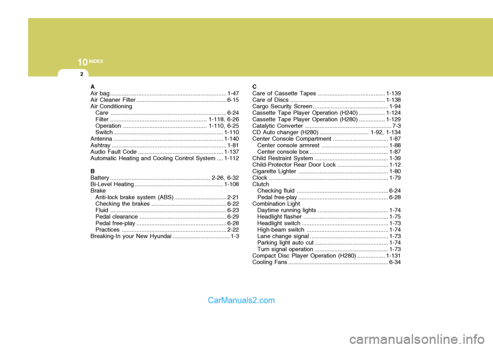 Hyundai Terracan 2005  Owners Manual 10INDEX
2
A Air bag ....................................................................... 1-47
Air Cleaner Filter ....................................................... 6-15
Air Conditioning Care .